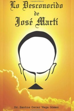 Lo Desconocido de Jose Marti (Spanish Edition)